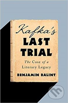 Kniha: Kafka's Last Trial: The Case of a Literary Legacy (Benjamin Balint). W. W. Norton & Company, 2018 Kniha: Kafka's Last Trial: The Case of a Literary Legacy (Benjamin Balint). W. W. Norton & Company, 2018