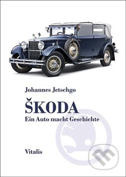 Kniha: Škoda - Ein Auto macht Geschichte (Johannes Jetschgo). Vitalis, 2019 Kniha: Škoda - Ein Auto macht Geschichte (Johannes Jetschgo). Vitalis, 2019