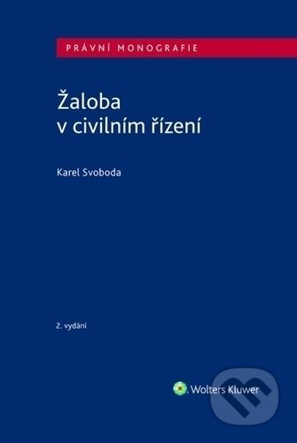 Kniha: Žaloba v civilním řízení (Karel Svoboda). Wolters Kluwer ČR, 2019 Kniha: Žaloba v civilním řízení (Karel Svoboda). Wolters Kluwer ČR, 2019