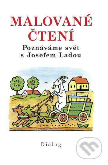 Kniha: Malované čtení - Poznáváme svět s Josefem Ladou (Josef Lada). Dialog, 2019 Kniha: Malované čtení - Poznáváme svět s Josefem Ladou (Josef Lada). Dialog, 2019