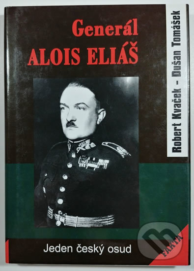 Kniha: Generál Alois Eliáš - Jeden český osud (Dušan, Kvaček a Tomášek Robert). Akcent, 2001 Kniha: Generál Alois Eliáš - Jeden český osud (Dušan, Kvaček a Tomášek Robert). Akcent, 2001