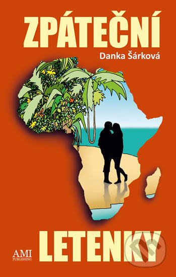 Kniha: Zpáteční letenky (Danka Šárková). Ami Publishing, 2019 Kniha: Zpáteční letenky (Danka Šárková). Ami Publishing, 2019