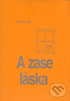 Kniha: A zase ta láska (Petr David a Petr Drábek). LAGUNA, 2005 Kniha: A zase ta láska (Petr David a Petr Drábek). LAGUNA, 2005