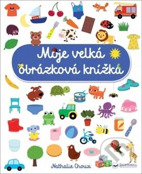 Kniha: Moje velká obrázková knížka (Nathalie Choux). Svojtka&Co., 2019 Kniha: Moje velká obrázková knížka (Nathalie Choux). Svojtka&Co., 2019