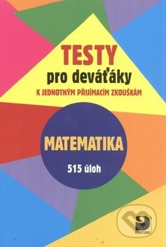 Kniha: Testy pro deváťáky Matematika 515 úloh (Jakub Dytrych a Martin Dytrych). Fortuna, 2017 Kniha: Testy pro deváťáky Matematika 515 úloh (Jakub Dytrych a Martin Dytrych). Fortuna, 2017