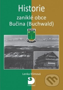 Kniha: Historie zaniklé obce Bučina (Buchwald) (Lenka Klímová). Fortuna, 2017 Kniha: Historie zaniklé obce Bučina (Buchwald) (Lenka Klímová). Fortuna, 2017