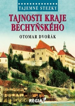 Kniha: Tajemné stezky Tajnosti kraje bechyňského (Otomar Dvořák). Regia, 2018 Kniha: Tajemné stezky Tajnosti kraje bechyňského (Otomar Dvořák). Regia, 2018