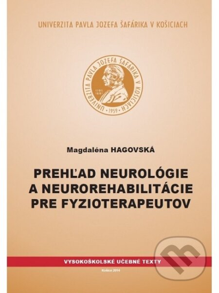 Kniha: Prehľad neurológie a neurorehabilitácie pre fyzioterapeutov (Magdaléna Hagovská). Univerzita Pavla Jozefa Šafárika v Košiciach, 2014 Kniha: Prehľad neurológie a neurorehabilitácie pre fyzioterapeutov (Magdaléna Hagovská). Univerzita Pavla Jozefa Šafárika v Košiciach, 2014