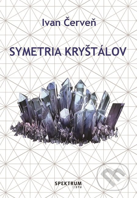 Kniha: Symetria kryštálov (Ivan Červeň). STU, 2019 Kniha: Symetria kryštálov (Ivan Červeň). STU, 2019