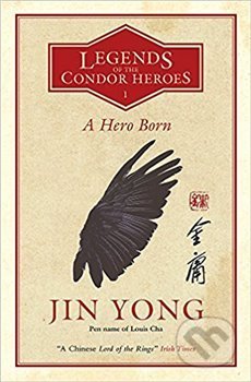 Kniha: A Hero Born: Legends of the Condor Heroes Vol. 1 (Jin Yong). Quercus, 2019 Kniha: A Hero Born: Legends of the Condor Heroes Vol. 1 (Jin Yong). Quercus, 2019