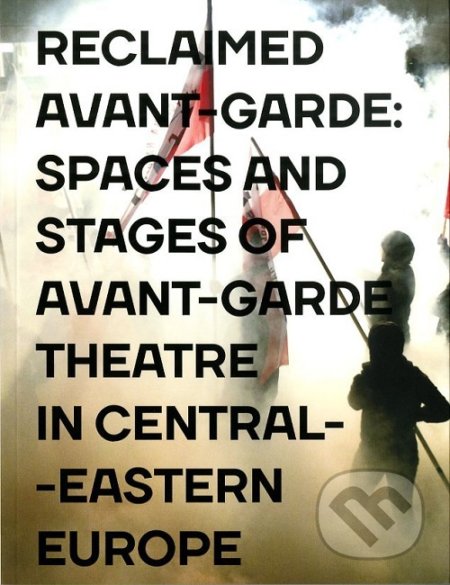 Kniha: Reclaimed Avant-garde: Spaces and Stages of Avant-garde Theatre in Central-Eastern Europe (Zoltán Imre). Divadelní ústav, 2018 Kniha: Reclaimed Avant-garde: Spaces and Stages of Avant-garde Theatre in Central-Eastern Europe (Zoltán Imre). Divadelní ústav, 2018