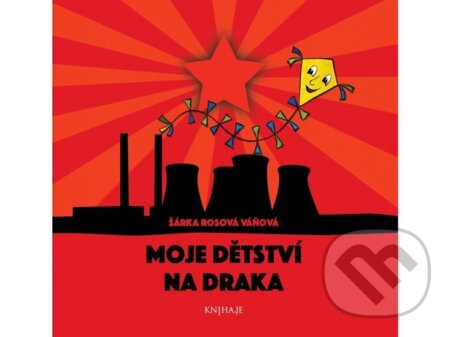 Kniha: Moje dětství na draka (Šárka Rosová Váňová). KNIHA.JE, 2018 Kniha: Moje dětství na draka (Šárka Rosová Váňová). KNIHA.JE, 2018