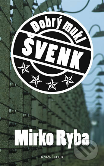 Kniha: Dobrý mukl Švenk (Mirko Ryba). Knižní klub, 2005 Kniha: Dobrý mukl Švenk (Mirko Ryba). Knižní klub, 2005