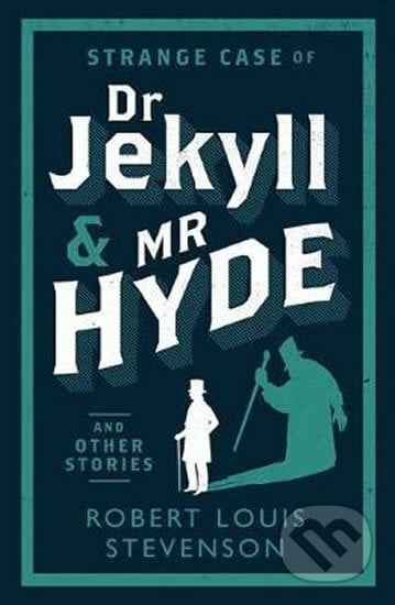 Strange Case of Dr Jekyll and Mr Hyde and Other Stories - Louis Robert Stevenson, Alma Books, 2015