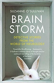 Kniha: Brainstorm: Detective Stories From the World of Neurology (Suzanne O´Sullivan). Vintage, 2019 Kniha: Brainstorm: Detective Stories From the World of Neurology (Suzanne O´Sullivan). Vintage, 2019