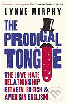 Kniha: The Prodigal Tongue: The Love-Hate Relationship Between British and American English (Lynne Murphy). Oneworld, 2019 Kniha: The Prodigal Tongue: The Love-Hate Relationship Between British and American English (Lynne Murphy). Oneworld, 2019
