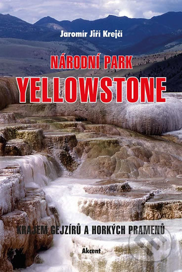 Kniha: Národní park Yellowstone (Jaromír Jiří Krejčí). Akcent, 2019 Kniha: Národní park Yellowstone (Jaromír Jiří Krejčí). Akcent, 2019