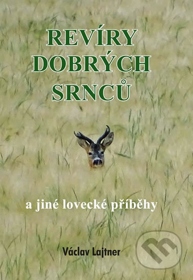 Kniha: Revíry dobrých srnců a jiné lovecké příběhy (Václav Lajtner). Akcent, 2019 Kniha: Revíry dobrých srnců a jiné lovecké příběhy (Václav Lajtner). Akcent, 2019