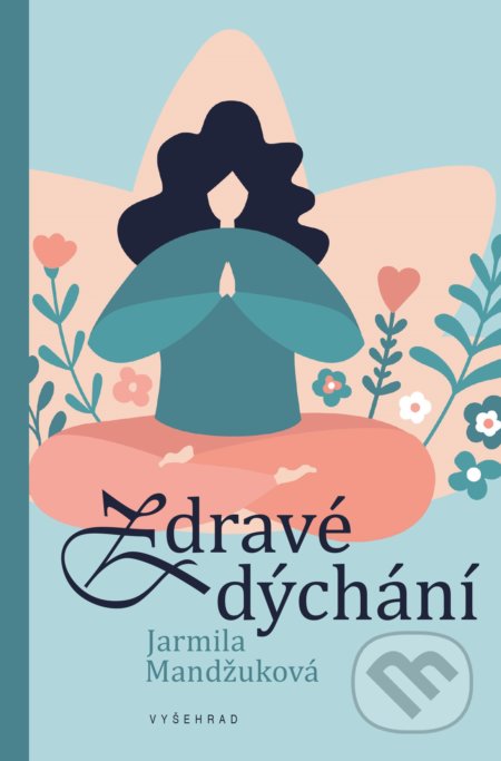 Kniha: Zdravé dýchání (Jarmila Mandžuková). Vyšehrad, 2019 Kniha: Zdravé dýchání (Jarmila Mandžuková). Vyšehrad, 2019