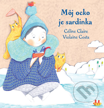 Kniha: Môj ocko je sardinka (Céline Claire a Violaine Costa). Občianske združenie Slniečkovo, 2019 Kniha: Môj ocko je sardinka (Céline Claire a Violaine Costa). Občianske združenie Slniečkovo, 2019