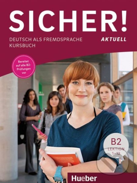 Kniha: Sicher! aktuell B2 - Kursbuch (Michaela Perlmann-Balme a Susanne Schwalb). Max Hueber Verlag Kniha: Sicher! aktuell B2 - Kursbuch (Michaela Perlmann-Balme a Susanne Schwalb). Max Hueber Verlag