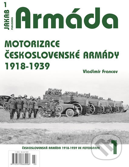 Kniha: Armáda 1 - Motorizace československé armády 1918-1939 (Vladimír Francev). Jakab, 2019 Kniha: Armáda 1 - Motorizace československé armády 1918-1939 (Vladimír Francev). Jakab, 2019