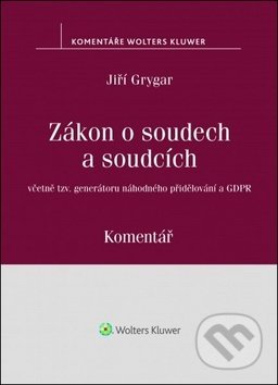 Kniha: Zákon o soudech a soudcích (Jiří Grygar). Wolters Kluwer ČR, 2018 Kniha: Zákon o soudech a soudcích (Jiří Grygar). Wolters Kluwer ČR, 2018