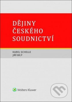 Kniha: Dějiny českého soudnictví (Jiří Bílý a Karel Schelle). Wolters Kluwer ČR, 2018 Kniha: Dějiny českého soudnictví (Jiří Bílý a Karel Schelle). Wolters Kluwer ČR, 2018