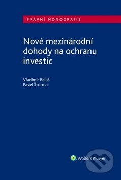Kniha: Nové mezinárodní dohody na ochranu investic (Pavel Šturma a Vladimír Balaš). Wolters Kluwer ČR, 2018 Kniha: Nové mezinárodní dohody na ochranu investic (Pavel Šturma a Vladimír Balaš). Wolters Kluwer ČR, 2018