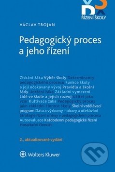 Kniha: Pedagogický proces a jeho řízení (Václav Trojan). Wolters Kluwer ČR, 2018 Kniha: Pedagogický proces a jeho řízení (Václav Trojan). Wolters Kluwer ČR, 2018