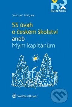 Kniha: 55 úvah o českém školství aneb Mým kapitánům (Václav Trojan). Wolters Kluwer ČR, 2018 Kniha: 55 úvah o českém školství aneb Mým kapitánům (Václav Trojan). Wolters Kluwer ČR, 2018