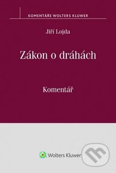 Kniha: Zákon o dráhách (Jiří Lojda). Wolters Kluwer ČR, 2017 Kniha: Zákon o dráhách (Jiří Lojda). Wolters Kluwer ČR, 2017