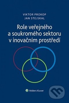 Kniha: Role veřejného a soukromého sektoru v inovačním prostředí (Jan Stejskal a Viktor Prokop). Wolters Kluwer ČR, 2018 Kniha: Role veřejného a soukromého sektoru v inovačním prostředí (Jan Stejskal a Viktor Prokop). Wolters Kluwer ČR, 2018