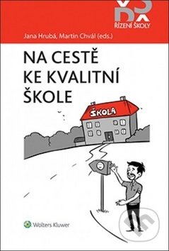 Kniha: Na cestě ke kvalitní škole (Jana Hrubá a Martin Chvál). Wolters Kluwer ČR, 2019 Kniha: Na cestě ke kvalitní škole (Jana Hrubá a Martin Chvál). Wolters Kluwer ČR, 2019