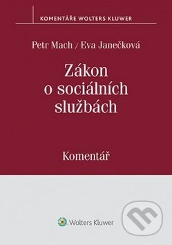 Kniha: Zákon o sociálních službách (Eva Janečková a Petr Mach). Wolters Kluwer ČR, 2019 Kniha: Zákon o sociálních službách (Eva Janečková a Petr Mach). Wolters Kluwer ČR, 2019