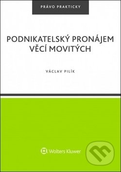 Kniha: Podnikatelský pronájem věcí movitých (Václav Pilík). Wolters Kluwer ČR, 2018 Kniha: Podnikatelský pronájem věcí movitých (Václav Pilík). Wolters Kluwer ČR, 2018