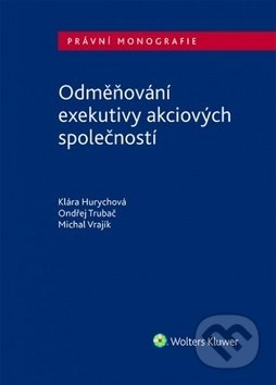 Kniha: Odměňování exekutivy akciových společností (Klára Hurychová, Michal Vrajík a O. Trubač). Wolters Kluwer ČR, 2017 Kniha: Odměňování exekutivy akciových společností (Klára Hurychová, Michal Vrajík a O. Trubač). Wolters Kluwer ČR, 2017