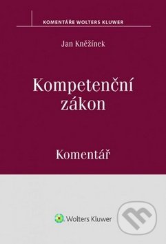 Kniha: Kompetenční zákon Komentář (Jan Kněžínek). Wolters Kluwer ČR, 2016 Kniha: Kompetenční zákon Komentář (Jan Kněžínek). Wolters Kluwer ČR, 2016