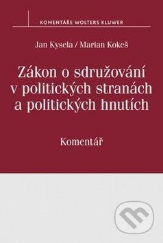 Kniha: Zákon o sdružování v politických stranách a politických hnutích (Jan Kysela a Marian Kokeš). Wolters Kluwer ČR, 2017 Kniha: Zákon o sdružování v politických stranách a politických hnutích (Jan Kysela a Marian Kokeš). Wolters Kluwer ČR, 2017