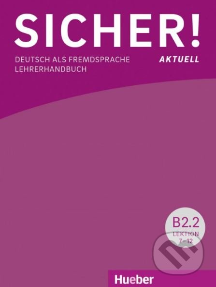 Kniha: Sicher! aktuell B2/2 - Lehrerhandbuch (Susanne Wagner). Max Hueber Verlag Kniha: Sicher! aktuell B2/2 - Lehrerhandbuch (Susanne Wagner). Max Hueber Verlag