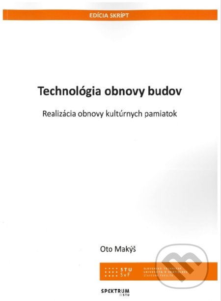 Kniha: Technológia obnovy budov (Oto Makýš). STU, 2018 Kniha: Technológia obnovy budov (Oto Makýš). STU, 2018