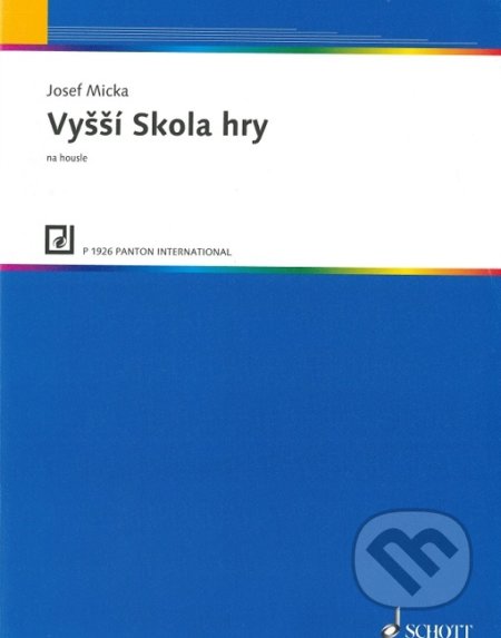 Kniha: Vyšší škola hry na housle (Jozef Micka). SCHOTT MUSIC PANTON s.r.o., 1985 Kniha: Vyšší škola hry na housle (Jozef Micka). SCHOTT MUSIC PANTON s.r.o., 1985