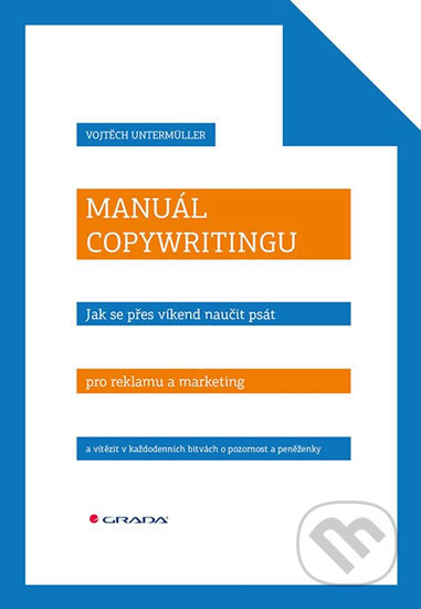 Kniha: Manuál copywritingu (Vojtěch Untermüller). Grada, 2019 Kniha: Manuál copywritingu (Vojtěch Untermüller). Grada, 2019