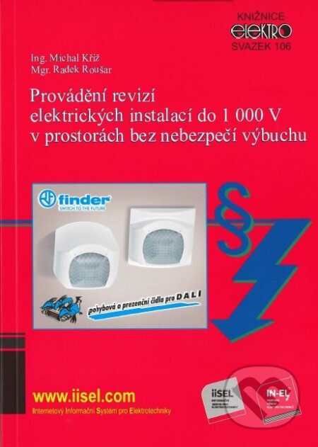 Kniha: Provádění revizí elektrických instalací do 1 000 V v prostorách bez nebezpečí výbuchu (Michal Kříž). IN-EL, spol. s r.o., 2018 Kniha: Provádění revizí elektrických instalací do 1 000 V v prostorách bez nebezpečí výbuchu (Michal Kříž). IN-EL, spol. s r.o., 2018