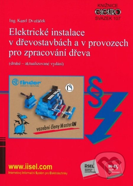 Kniha: Elektrické instalace v dřevostavbách a v provozech pro zpracování dřeva (Karel Dvořáček). IN-EL, spol. s r.o., 2018 Kniha: Elektrické instalace v dřevostavbách a v provozech pro zpracování dřeva (Karel Dvořáček). IN-EL, spol. s r.o., 2018