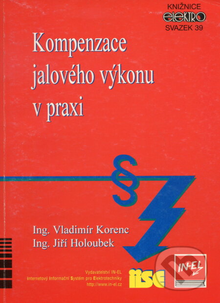 Kniha: Kompenzace jalového výkonu v praxi (Korenc Vladimír). IN-EL, spol. s r.o., 1999 Kniha: Kompenzace jalového výkonu v praxi (Korenc Vladimír). IN-EL, spol. s r.o., 1999
