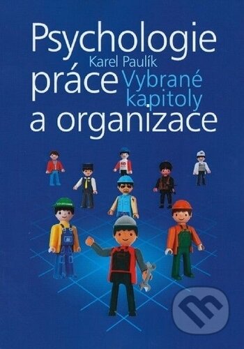 Kniha: Psychologie práce a organizace (Karel Paulík). Ostravská univerzita, 2019 Kniha: Psychologie práce a organizace (Karel Paulík). Ostravská univerzita, 2019