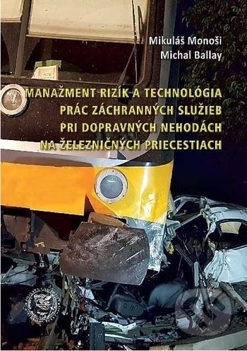Kniha: Manažment rizík a technológia prác záchranných služieb pri dopravných nehodách na železničných priecestiach (Michal Ballay a Mikuláš Monoši). EDIS, 2019 Kniha: Manažment rizík a technológia prác záchranných služieb pri dopravných nehodách na železničných priecestiach (Michal Ballay a Mikuláš Monoši). EDIS, 2019