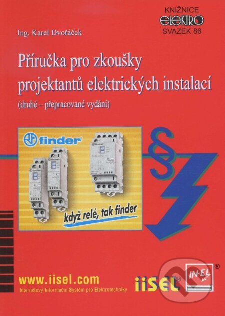 Kniha: Příručka pro zkoušky projektantů elektrických instalací (Karel Dvořáček). IN-EL, spol. s r.o., 2011 Kniha: Příručka pro zkoušky projektantů elektrických instalací (Karel Dvořáček). IN-EL, spol. s r.o., 2011