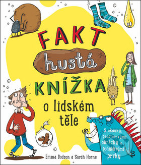 Kniha: Fakt hustá knížka o lidském těle (Emma Dodson a Sarah Horne). Svojtka&Co., 2018 Kniha: Fakt hustá knížka o lidském těle (Emma Dodson a Sarah Horne). Svojtka&Co., 2018